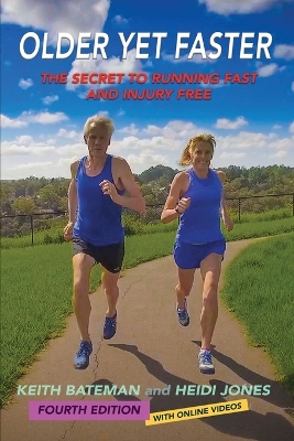 Older Yet Faster: The Secret to Running Fast and Injury Free 4th Revised and Expanded ed.