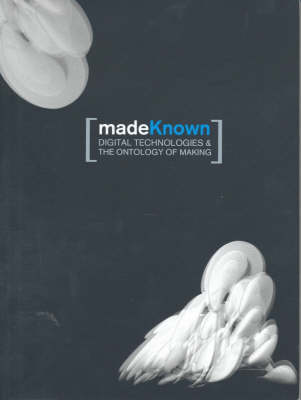 MadeKnown: Digital Technologies and Ontology of Making