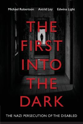 First into the Dark: The Nazi Persecution of the Disabled