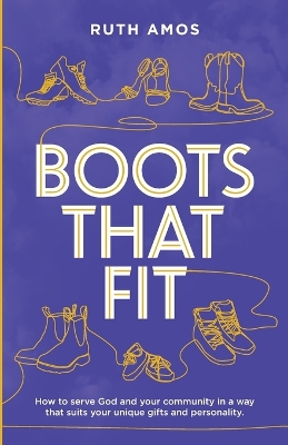 Boots That Fit: How to serve God and your community in a way that suits your unique gifts  and personality.