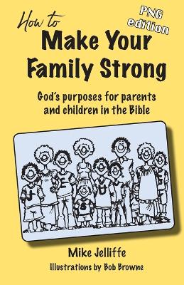 How to Make Your Family Strong: God's purposes for parents and children in the Bible PNG ed.