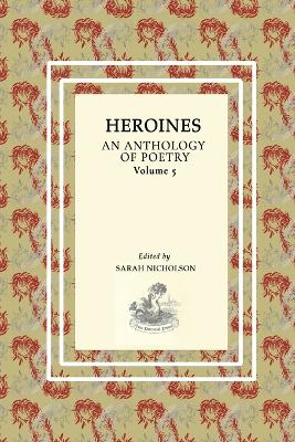 Heroines: An Anthology Of Poetry. Volume Five
