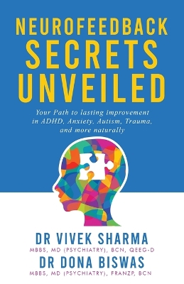Neurofeedback Secrets Unveiled: Your Path to lasting improvement in ADHD, Anxiety, Autism, Trauma and more  naturally