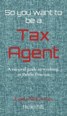 So you want to be a Tax Agent: A survival guide to working in Public Practice