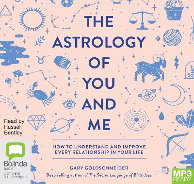 Astrology of You and Me: How to Understand and Improve Every Relationship in Your Life Unabridged edition
