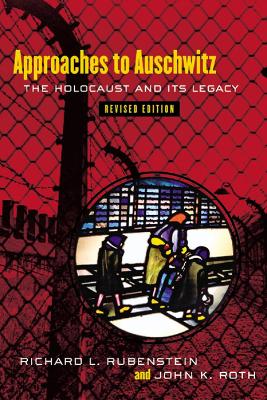 Approaches to Auschwitz, Revised Edition: The Holocaust and Its Legacy Revised edition