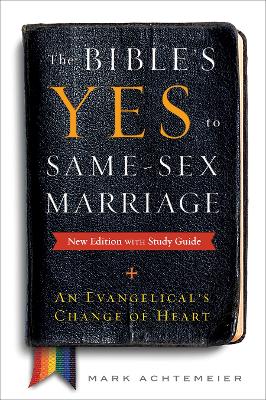 Bible's Yes to Same-Sex Marriage, New Edition with Study Guide: An Evangelical's Change of Heart