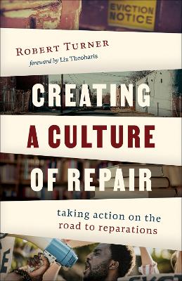 Creating a Culture of Repair: Taking Action on the Road to Reparations