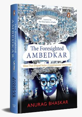 Foresighted Ambedkar: Ideas That Shaped Indian Constitutional Discourse