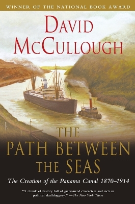 Path Between the Seas: The Creation of the Panama Canal 1870 to 1914