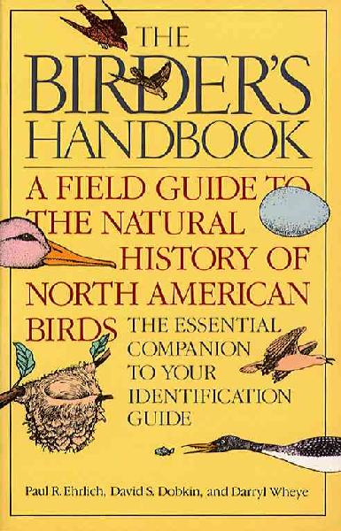 Birder's Handbook: A Field Guide to the Natural History of North American Birds Including All  Species That Regularly Breed North of Mexico