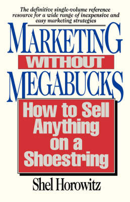 Marketing without Megabucks: How to Sell Anything on a Shoestring