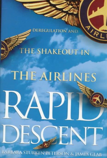 Rapid Descent: Deregulation and the Shakeout in the Airlines