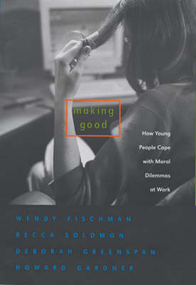 Making Good: How Young People Cope with Moral Dilemmas at Work