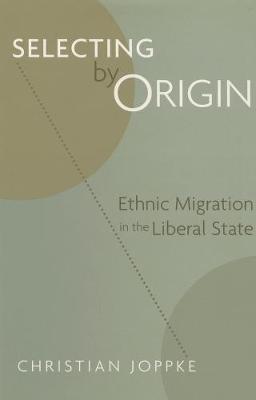 Selecting by Origin: Ethnic Migration in the Liberal State