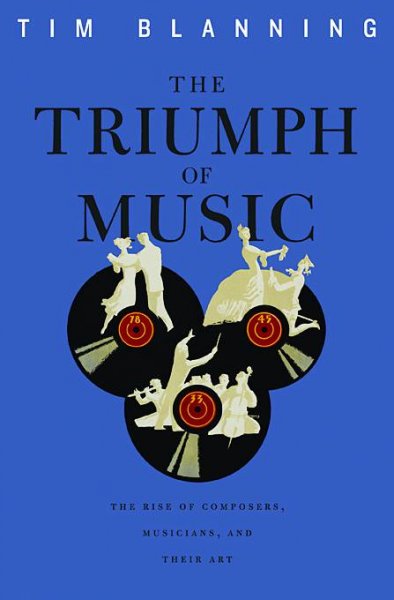 Triumph of Music: The Rise of Composers, Musicians and Their Art