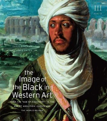 Image of the Black in Western Art, Volume III: From the Age of Discovery to the Age of Abolition, Part 2: Europe and the  World Beyond, Part 2, Europe and the World Beyond