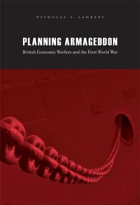 Planning Armageddon: British Economic Warfare and the First World War