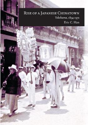 Rise of a Japanese Chinatown: Yokohama, 18941972