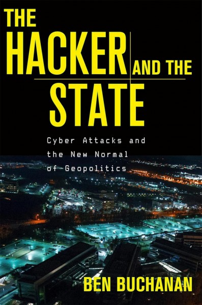Hacker and the State: Cyber Attacks and the New Normal of Geopolitics