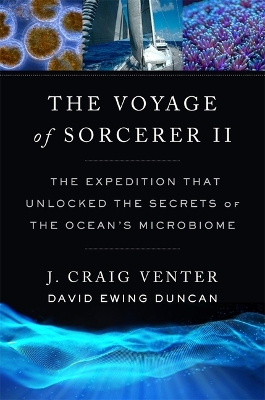 Voyage of Sorcerer II: The Expedition That Unlocked the Secrets of the Oceans Microbiome