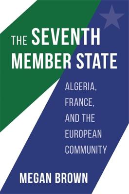 Seventh Member State: Algeria, France, and the European Community