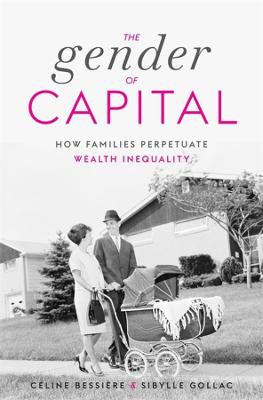 Gender of Capital: How Families Perpetuate Wealth Inequality
