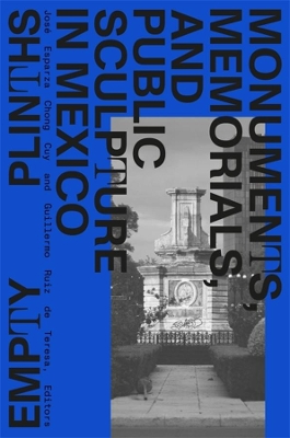 Empty Plinths: Monuments, Memorials, and Public Sculpture in Mexico