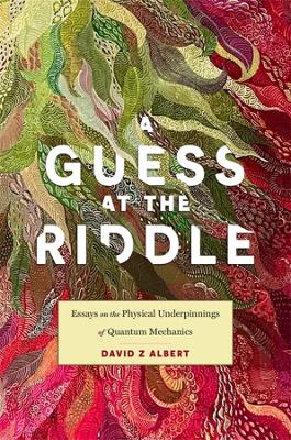 Guess at the Riddle: Essays on the Physical Underpinnings of Quantum Mechanics