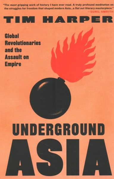 Underground Asia: Global Revolutionaries and the Assault on Empire