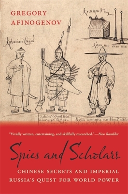 Spies and Scholars: Chinese Secrets and Imperial Russias Quest for World Power