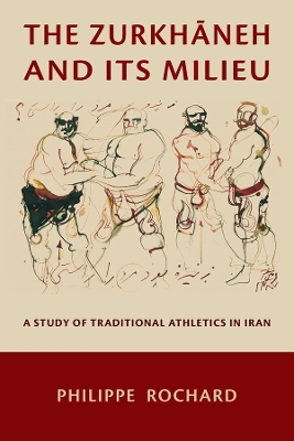 Zurkhneh and Its Milieu: A Study of Traditional Athletics in Iran
