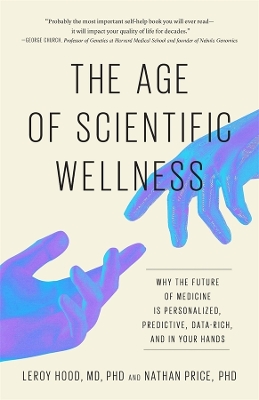 Age of Scientific Wellness: Why the Future of Medicine Is Personalized, Predictive, Data-Rich, and in Your Hands