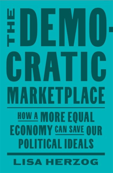 Democratic Marketplace: How a More Equal Economy Can Save Our Political Ideals