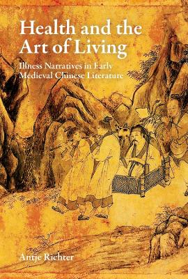 Health and the Art of Living: Illness Narratives in Early Medieval Chinese  Literature