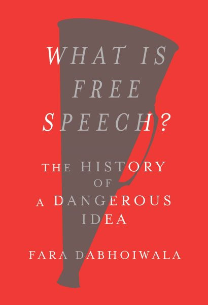 What Is Free Speech?: The History of a Dangerous Idea