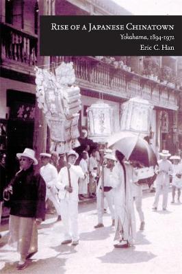 Rise of a Japanese Chinatown: Yokohama, 18941972