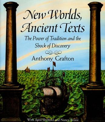 New Worlds, Ancient Texts: The Power of Tradition and the Shock of Discovery