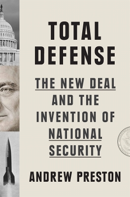 Total Defense: The New Deal and the Invention of National Security