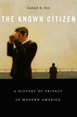 Known Citizen: A History of Privacy in Modern America