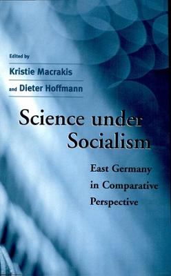 Science under Socialism: East Germany in Comparative Perspective