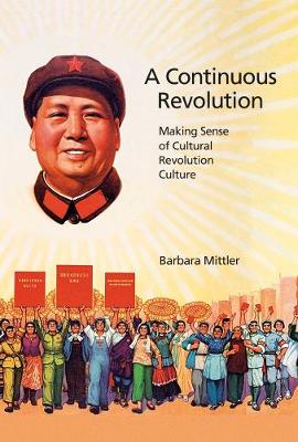 Continuous Revolution: Making Sense of Cultural Revolution Culture