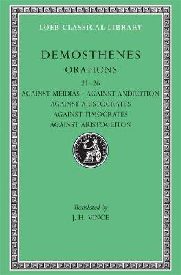 Orations, Volume III: Orations 2126: Against Meidias. Against Androtion. Against Aristocrates.  Against Timocrates. Against Aristogeiton, Volume III