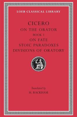 On the Orator: Book 3. On Fate. Stoic Paradoxes. Divisions of Oratory