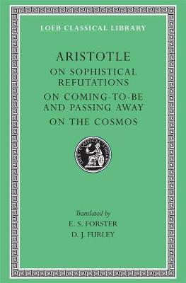 On Sophistical Refutations. On Coming-To-Be and Passing Away. On the Cosmos