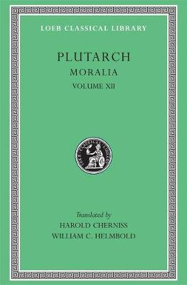 Moralia, XII: Concerning the Face Which Appears in the Orb of the Moon. On the Principle  of Cold. Whether Fire or Water Is More Useful. Whether Land or Sea Animals Are Cleverer. Beasts Are Rational. On the Eating of Flesh, XII