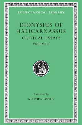 Critical Essays, Volume II: On Literary Composition. Dinarchus. Letters to Ammaeus and Pompeius, Volume II