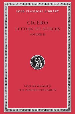 Letters to Atticus, Volume III: Letters 166281, Volume III