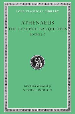 Learned Banqueters, Volume III: Books 67, Volume III, Books 6-7