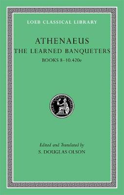 Learned Banqueters, Volume IV: Books 810.420e, Volume IV, Books 8-10.420e